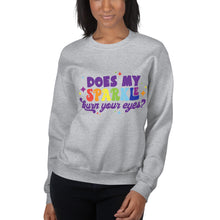 Load image into Gallery viewer, Does my Sparkle Burn your Eyes?  Unisex Sweatshirt
