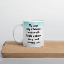 Load image into Gallery viewer, My sister may not be at  ...White glossy mug
