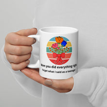 Load image into Gallery viewer, Mom you did everything right ...White glossy mug teenager sass, grownup kid, Mother&#39;s Day gift
