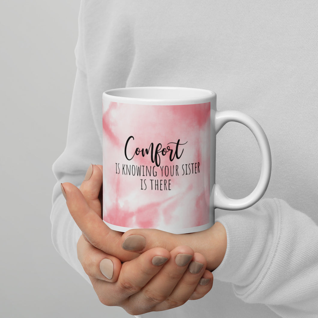 Comfort is Knowing your Sister is there White glossy mug