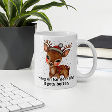 Load image into Gallery viewer, Hang on for deer life it gets better White glossy mug
