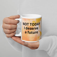 Load image into Gallery viewer, Not today I deserve a Future White glossy mug
