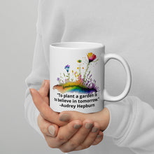 Load image into Gallery viewer, To plant a garden is to believe in tomorrow – Audrey Hepburn White glossy mug
