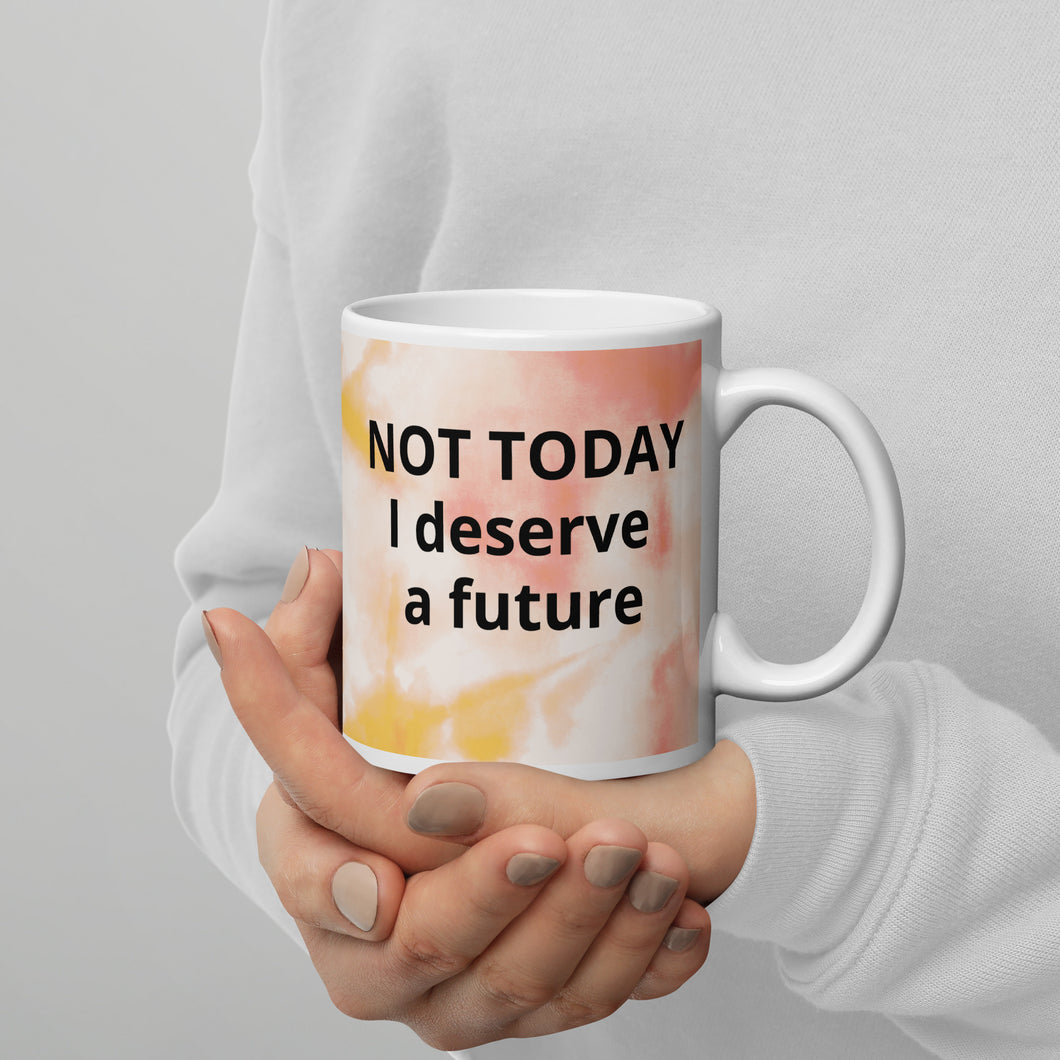 Not today I deserve a Future White glossy mug