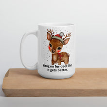 Load image into Gallery viewer, Hang on for deer life it gets better White glossy mug
