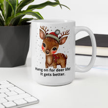 Load image into Gallery viewer, Hang on for deer life it gets better White glossy mug
