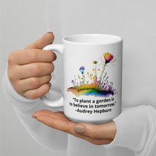 Load image into Gallery viewer, To plant a garden is to believe in tomorrow – Audrey Hepburn White glossy mug
