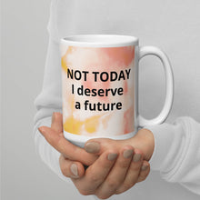 Load image into Gallery viewer, Not today I deserve a Future White glossy mug
