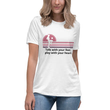 Load image into Gallery viewer, Talk with your feet, play with your heart soccer Women&#39;s Relaxed T-Shirt
