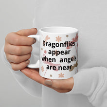 Load image into Gallery viewer, Dragonflies appear when angels are around. White glossy mug
