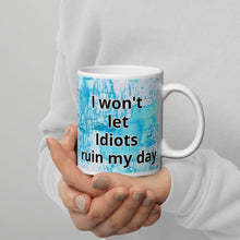 Load image into Gallery viewer, I won&#39;t let idiots ruin my day White glossy mug
