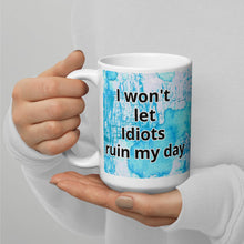 Load image into Gallery viewer, I won&#39;t let idiots ruin my day White glossy mug
