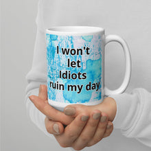 Load image into Gallery viewer, I won&#39;t let idiots ruin my day White glossy mug
