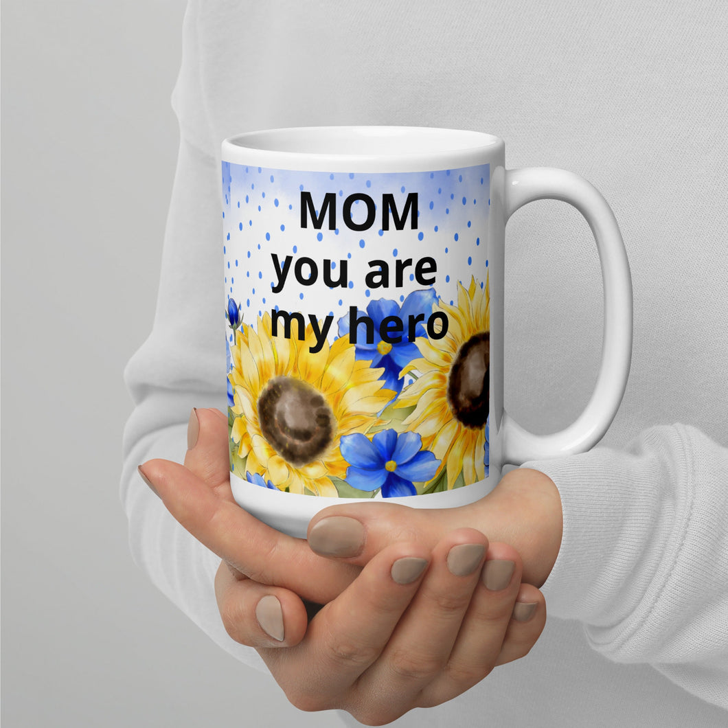 Mom you are my hero Sunflowers White glossy mug/ Fundraiser 10% of sales will go to Malan Syndrome