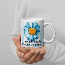 Load image into Gallery viewer, I am not ready to push up daisies White glossy mug/ Fundraiser 10% split between Malan Syndrome and CHEO.
