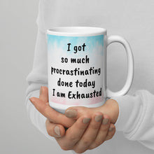 Load image into Gallery viewer, I got so much procrastinating done today I am Exhausted White glossy mug
