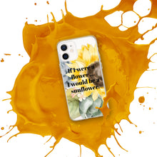 Load image into Gallery viewer, If I were a Flower... I would be a Sunflower iPhone Case
