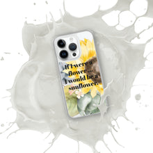 Load image into Gallery viewer, If I were a Flower... I would be a Sunflower iPhone Case
