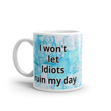 Load image into Gallery viewer, Don&#39;t Let Idiots Ruin Your Day White glossy mug
