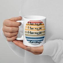 Load image into Gallery viewer, I love my job .... somedays White glossy mug
