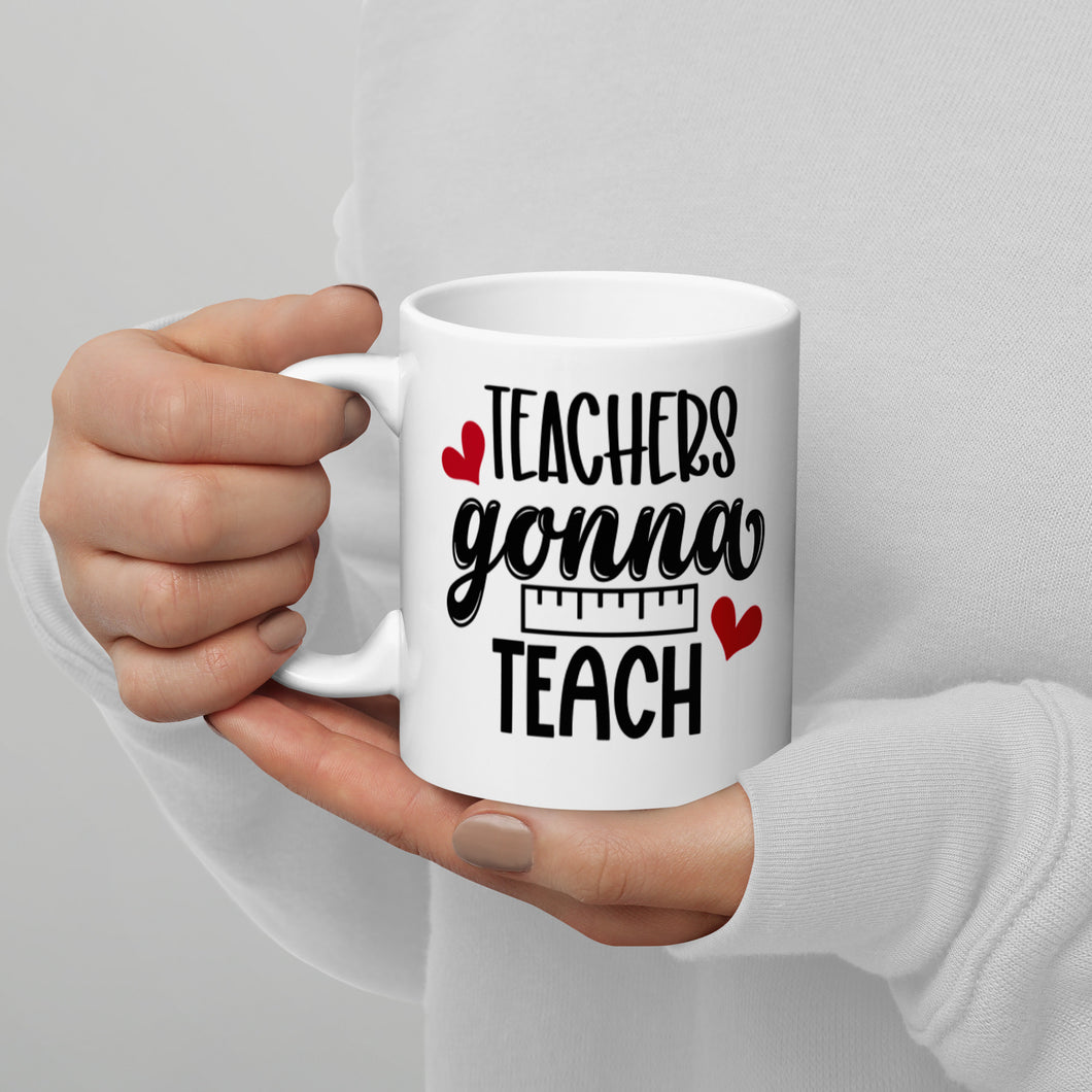 Teachers Gonna Teach White glossy mug