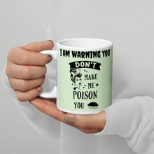 Load image into Gallery viewer, I Am Warning You Don&#39;t Make me Poison You White glossy mug
