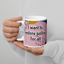 Load image into Gallery viewer, I want to restore justice for all White glossy mug
