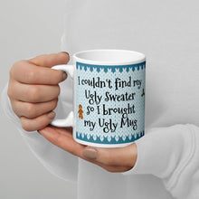 Load image into Gallery viewer, I couldn&#39;t find my Ugly Sweater so I brought my Ugly Mug White glossy mug
