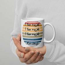 Load image into Gallery viewer, I love my job .... somedays White glossy mug
