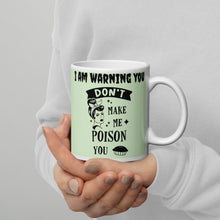 Load image into Gallery viewer, I Am Warning You Don&#39;t Make me Poison You White glossy mug
