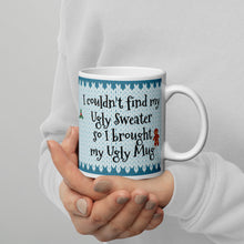 Load image into Gallery viewer, I couldn&#39;t find my Ugly Sweater so I brought my Ugly Mug White glossy mug
