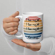 Load image into Gallery viewer, I love my job .... somedays White glossy mug
