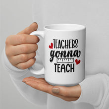 Load image into Gallery viewer, Teachers Gonna Teach White glossy mug
