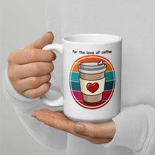 Load image into Gallery viewer, For the love of coffee White glossy mug
