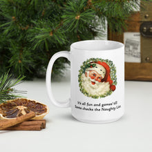 Load image into Gallery viewer, It&#39;s all fun and games&#39; til Santa checks the Naughty List White glossy mug
