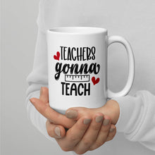 Load image into Gallery viewer, Teachers Gonna Teach White glossy mug
