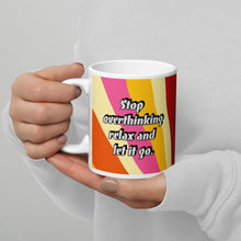 Load image into Gallery viewer, Stop Overthinking relax and let it go White glossy mug
