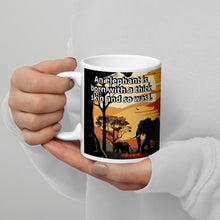 Load image into Gallery viewer, An elephant is born with thick skin do am I White glossy mug
