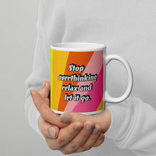 Load image into Gallery viewer, Stop Overthinking relax and let it go White glossy mug
