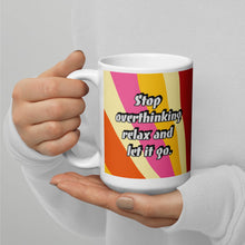 Load image into Gallery viewer, Stop Overthinking relax and let it go White glossy mug
