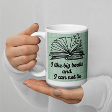 Load image into Gallery viewer, I like big books and I can not lie White glossy mug
