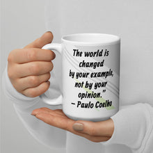 Load image into Gallery viewer, The world is changed by your example, not by your opinion.” – Paulo Coelho White glossy mug
