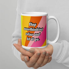 Load image into Gallery viewer, Stop Overthinking relax and let it go White glossy mug
