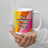 Stop Overthinking relax and let it go White glossy mug